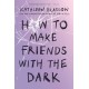 How to Make Friends with the Dark